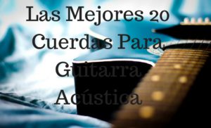 mejores cuerdas para guitarra acústica